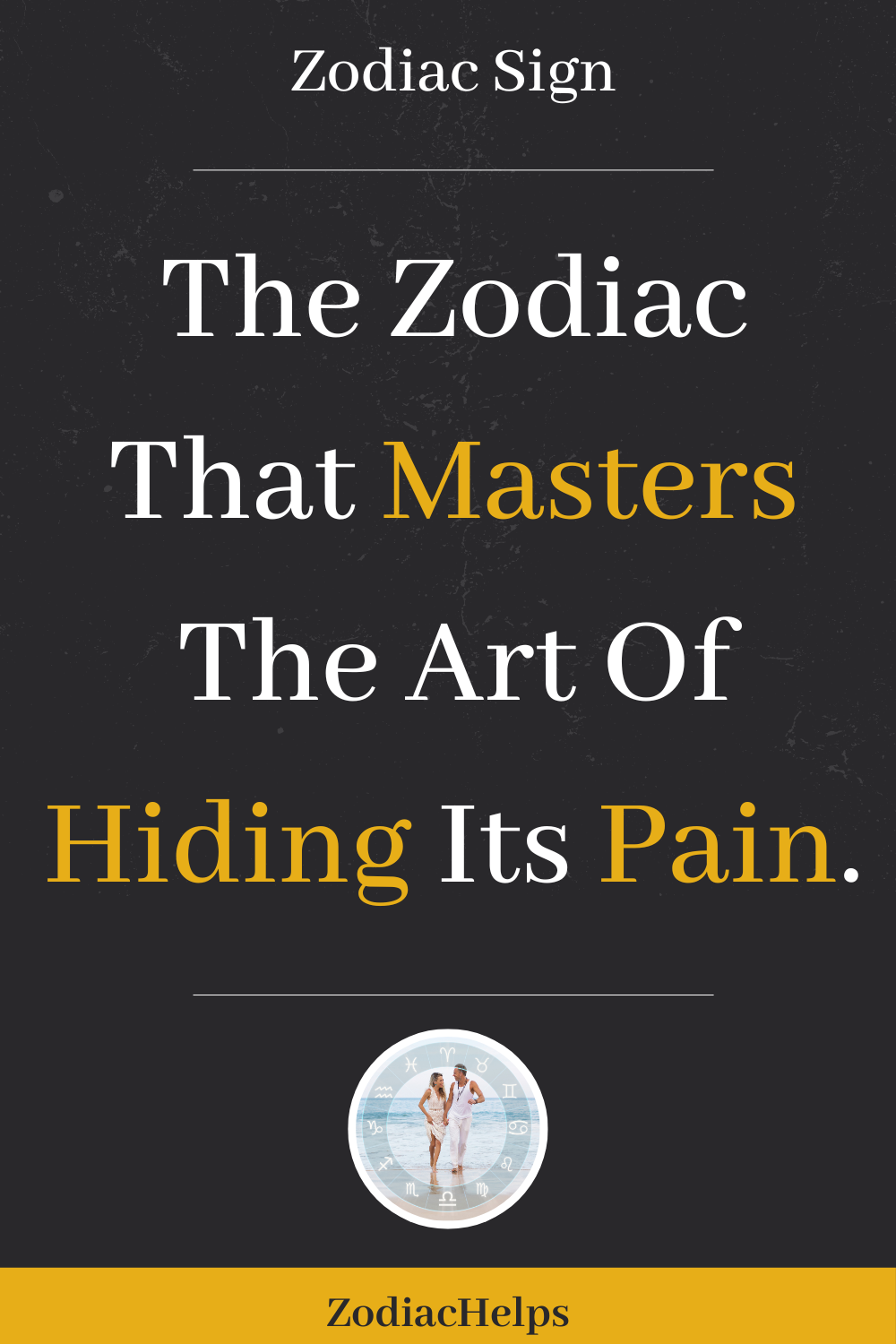 The Zodiac That Masters The Art Of Hiding Its Pain.
