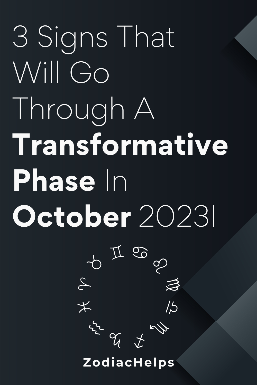 3 Signs That Will Go Through A Transformative Phase In October 2023