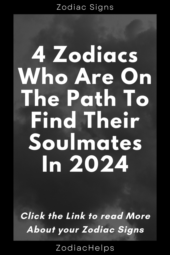 4 Zodiacs Who Are On The Path To Find Their Soulmates In 2024 683x1024 