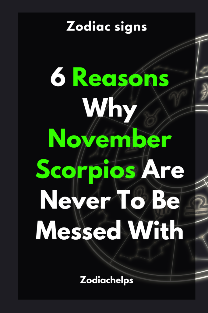 6 Reasons Why November Scorpios Are Never To Be Messed With | zodiac Signs