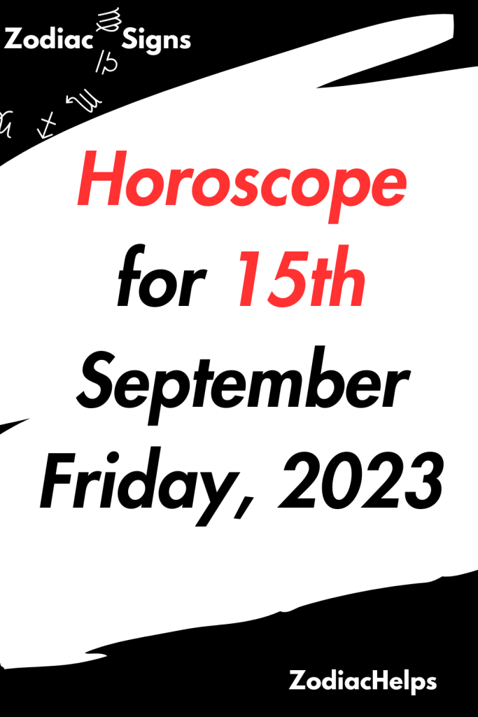 Horoscope For 15th September Friday, 2023 | Zodiac Signs