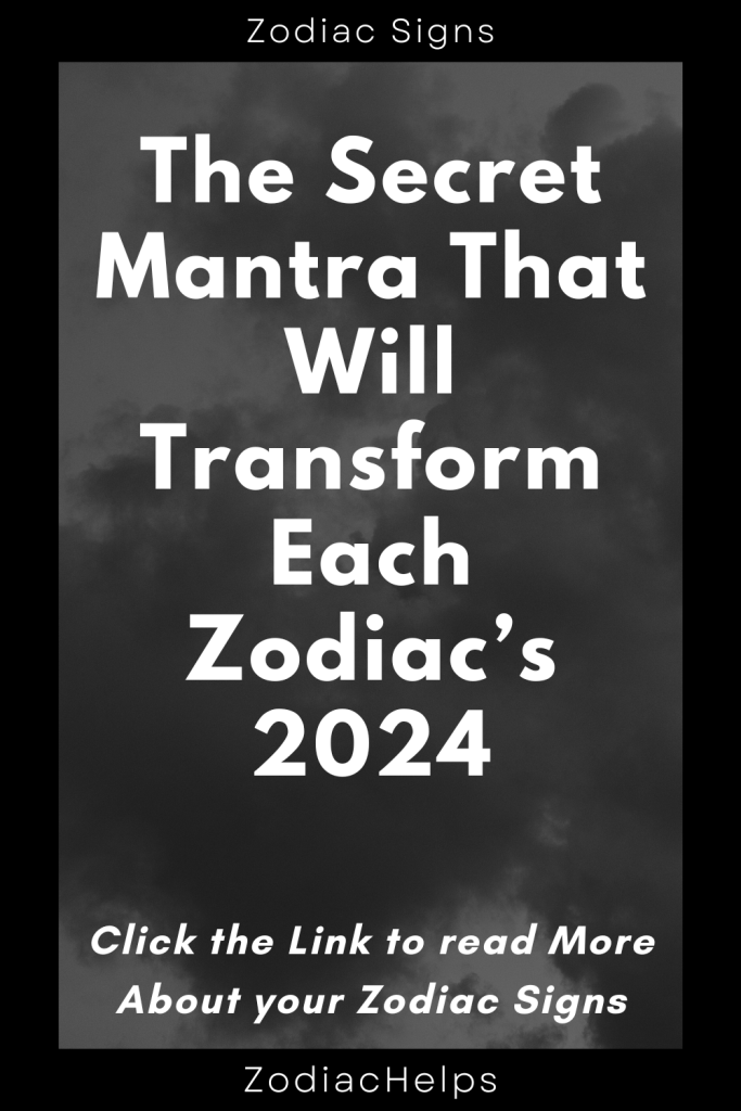 The Secret Mantra That Will Transform Each Zodiac S 2024 Zodiac Signs   The Secret Mantra That Will Transform Each Zodiacs 2024 683x1024 