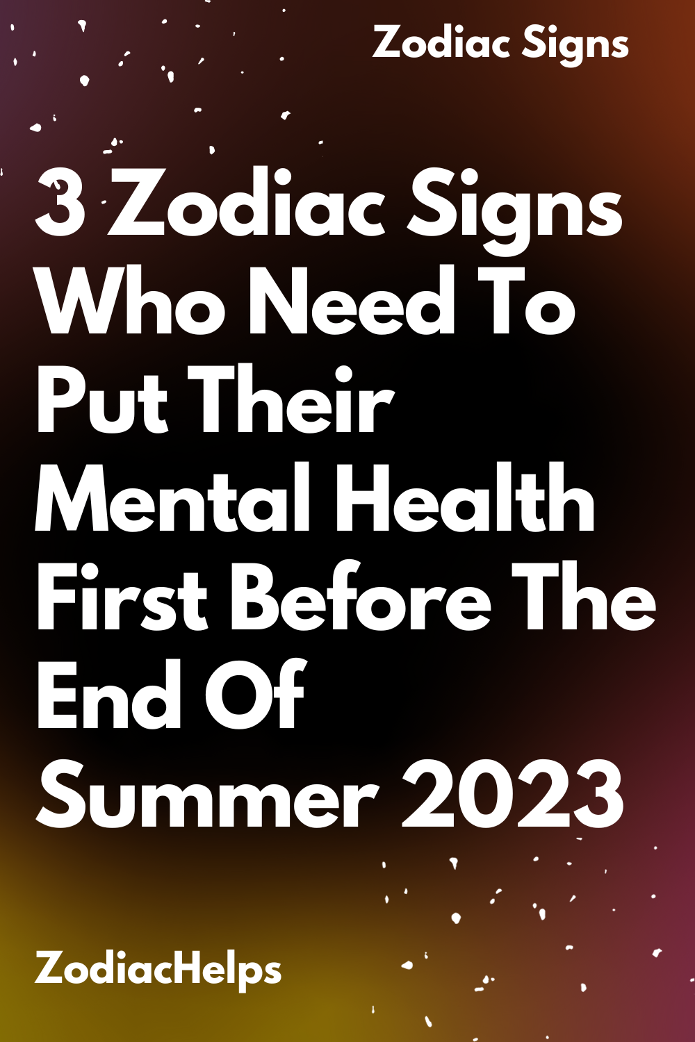 3 Zodiac Signs Who Need To Put Their Mental Health First Before The End Of Summer 2023