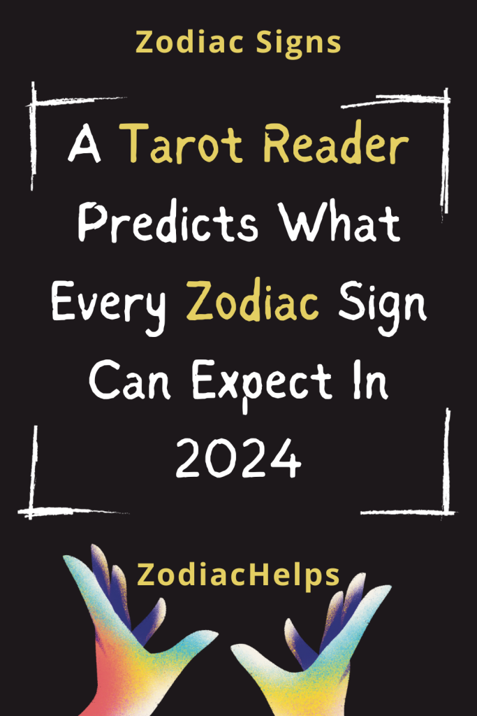 A Tarot Reader Predicts What Every Zodiac Sign Can Expect In 2024 683x1024 