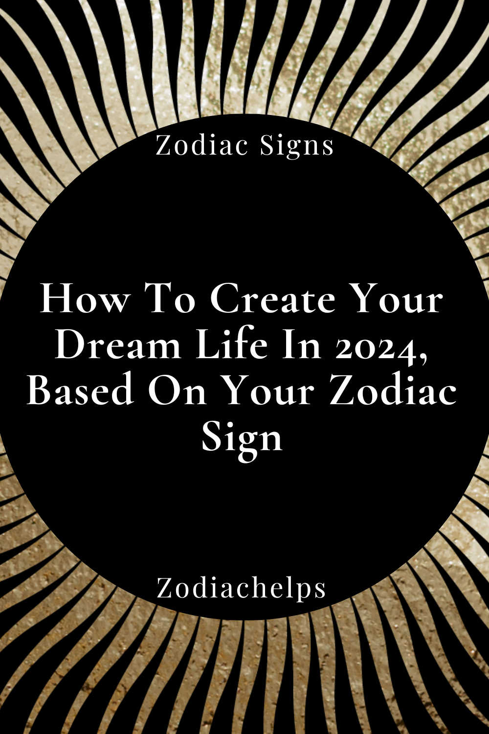 How To Create Your Dream Life In 2024, Based On Your Zodiac Sign