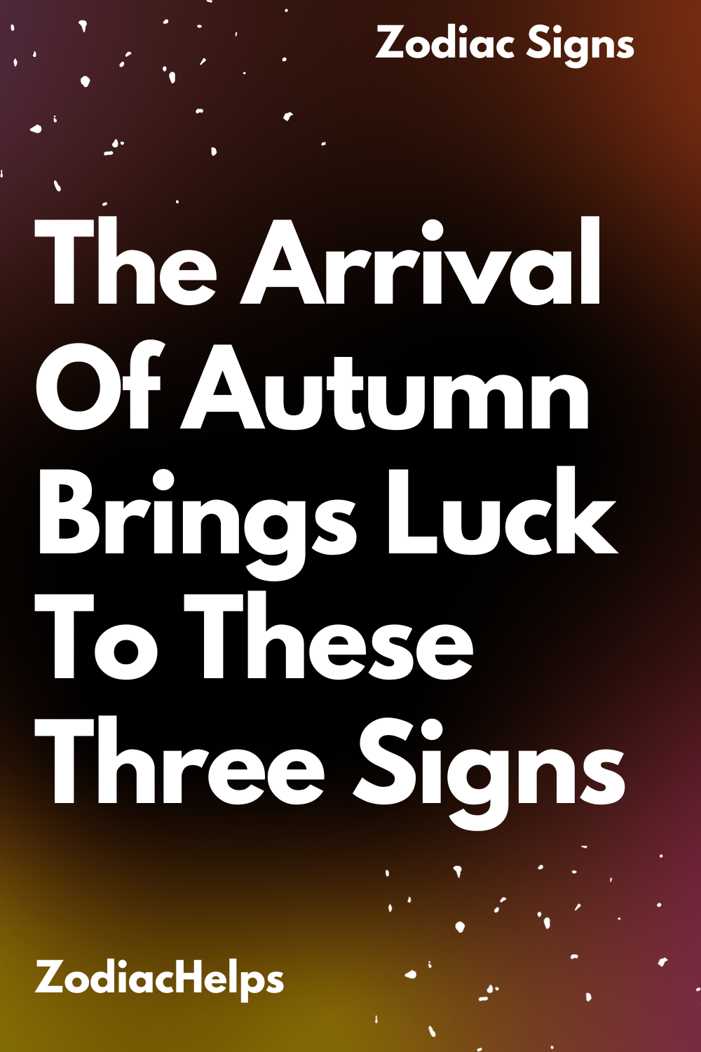The Arrival Of Autumn Brings Luck To These Three Signs