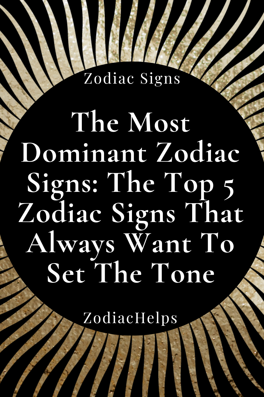 The Most Dominant Zodiac Signs: The Top 5 Zodiac Signs That Always Want To Set The Tone