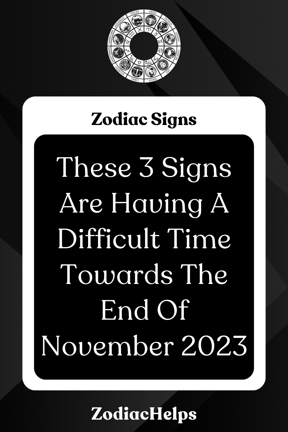 These 3 Signs Are Having A Difficult Time Towards The End Of November 2023