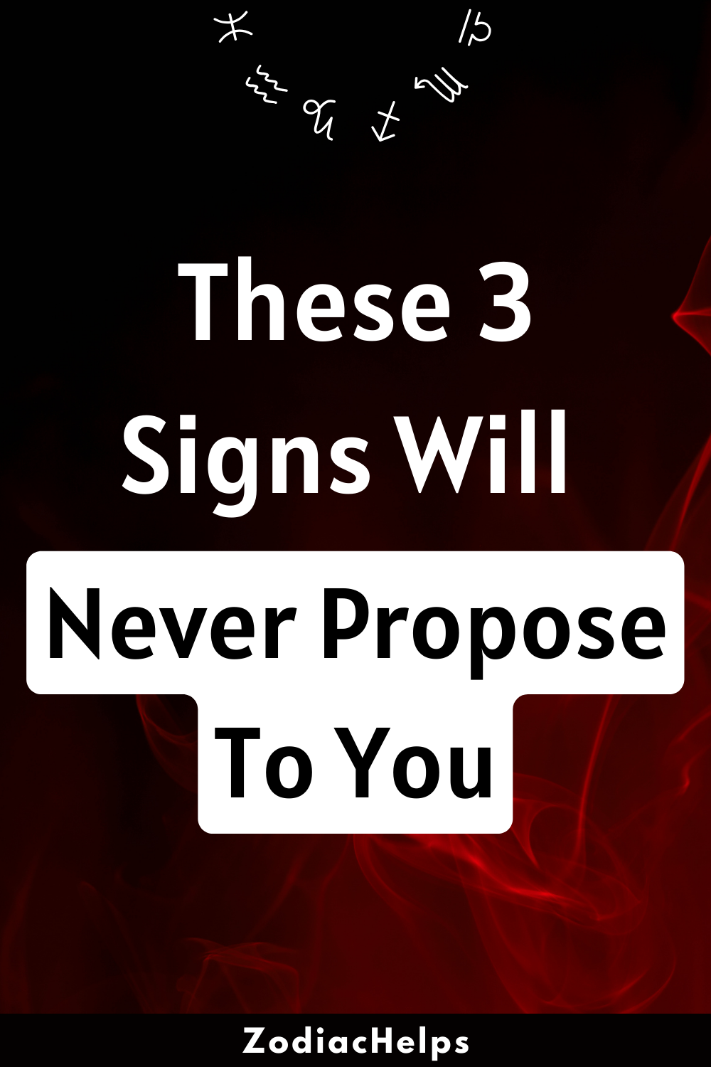 These 3 Signs Will Never Propose To You