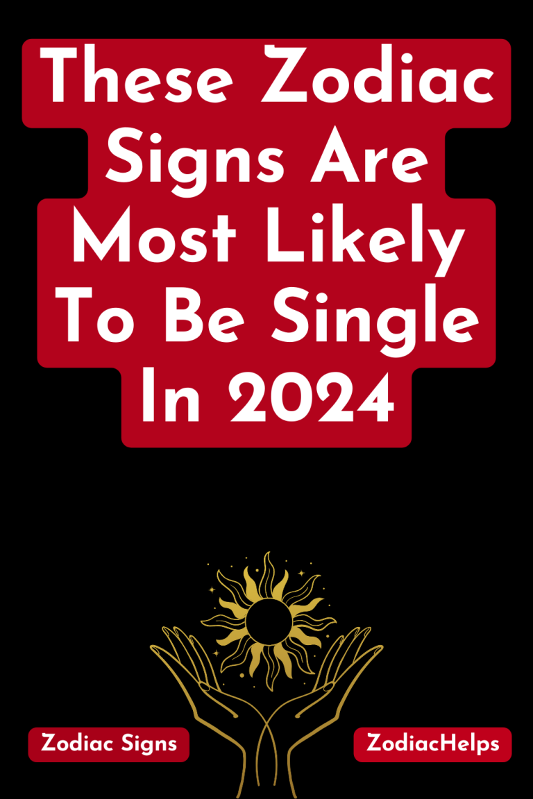 These Zodiac Signs Are Most Likely To Be Single In 2024 zodiac Signs