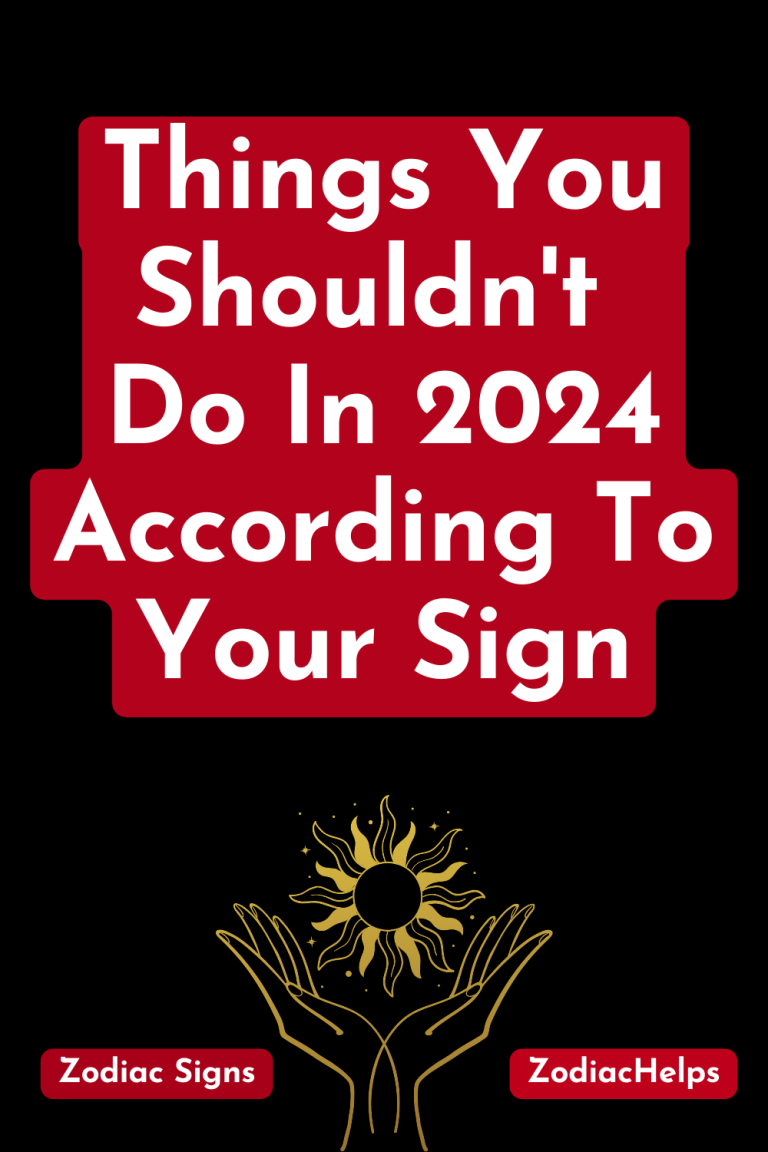 Things You Shouldnt Do In 2024 According To Your Sign 1 768x1152 