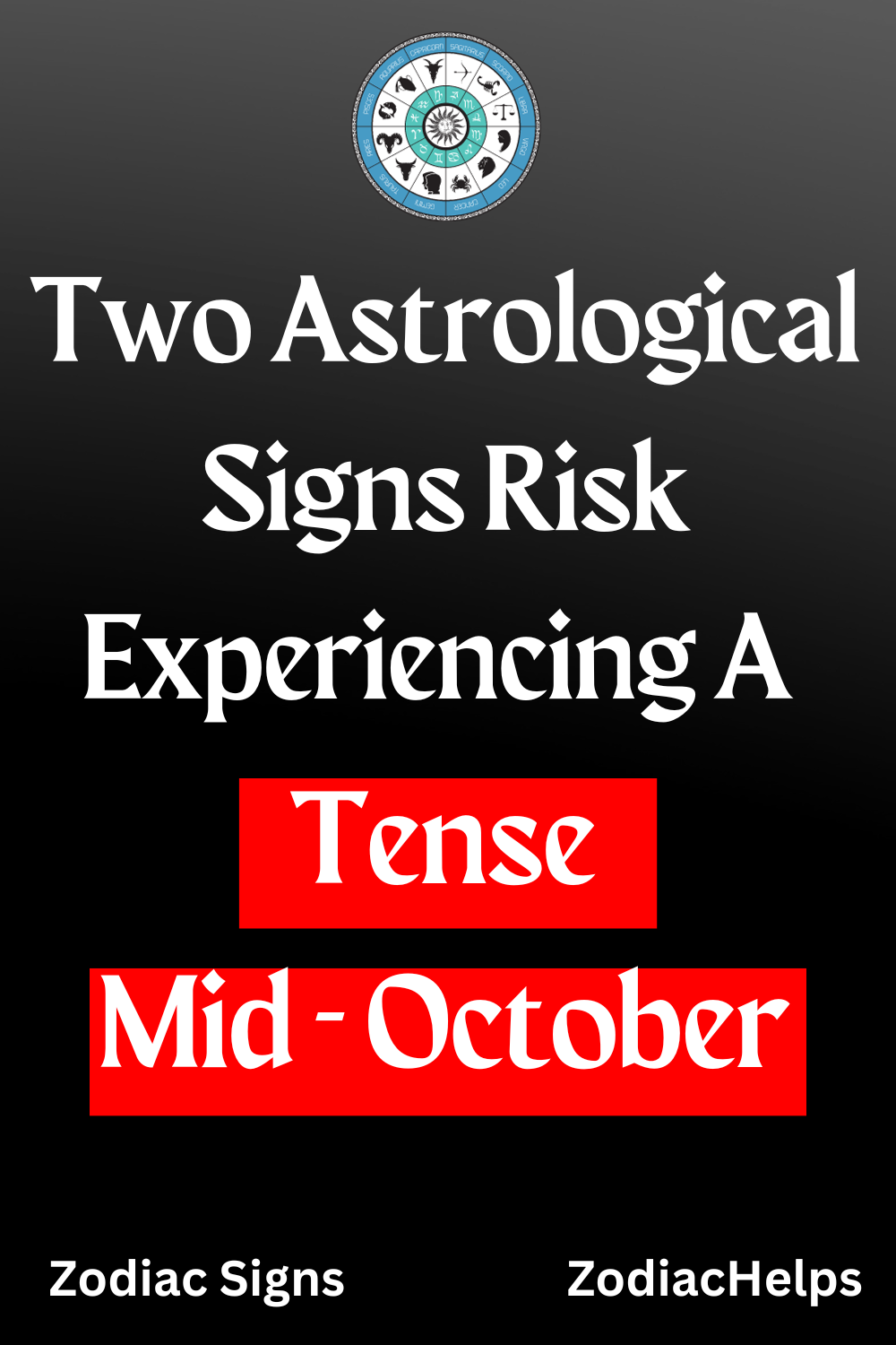 Two Astrological Signs Risk Experiencing A Tense Mid-October