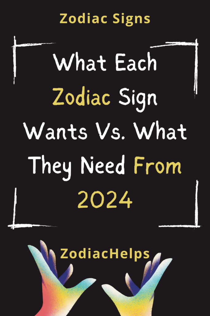 What Each Zodiac Sign Wants Vs. What They Need From 2024 zodiac Signs