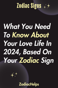 What You Need To Know About Your Love Life In 2024 Based On Your Zodiac Sign 200x300 