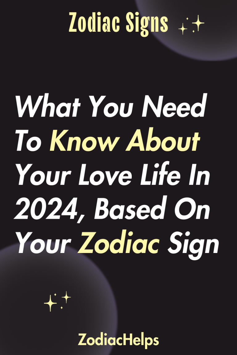 What You Need To Know About Your Love Life In 2024 Based On Your   What You Need To Know About Your Love Life In 2024 Based On Your Zodiac Sign 768x1152 