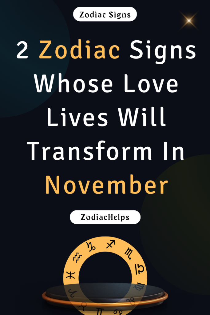 2 Zodiac Signs Whose Love Lives Will Transform In November | zodiac Signs