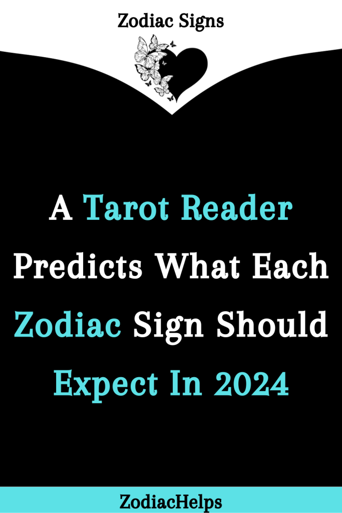 A Tarot Reader Predicts What Each Zodiac Sign Should Expect In 2024 ...