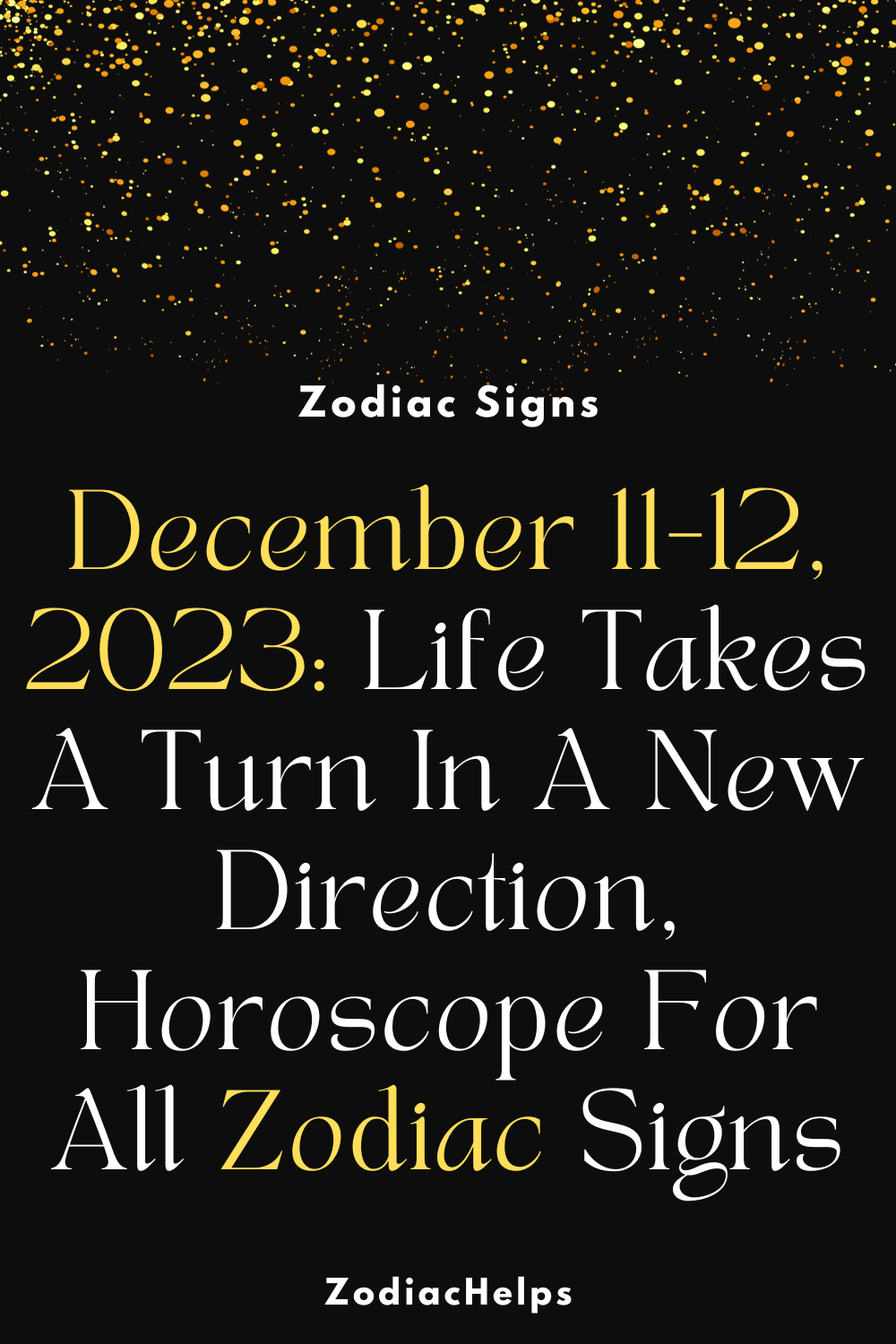 December 11-12, 2023 Life Takes A Turn In A New Direction, Horoscope For All Zodiac Signs