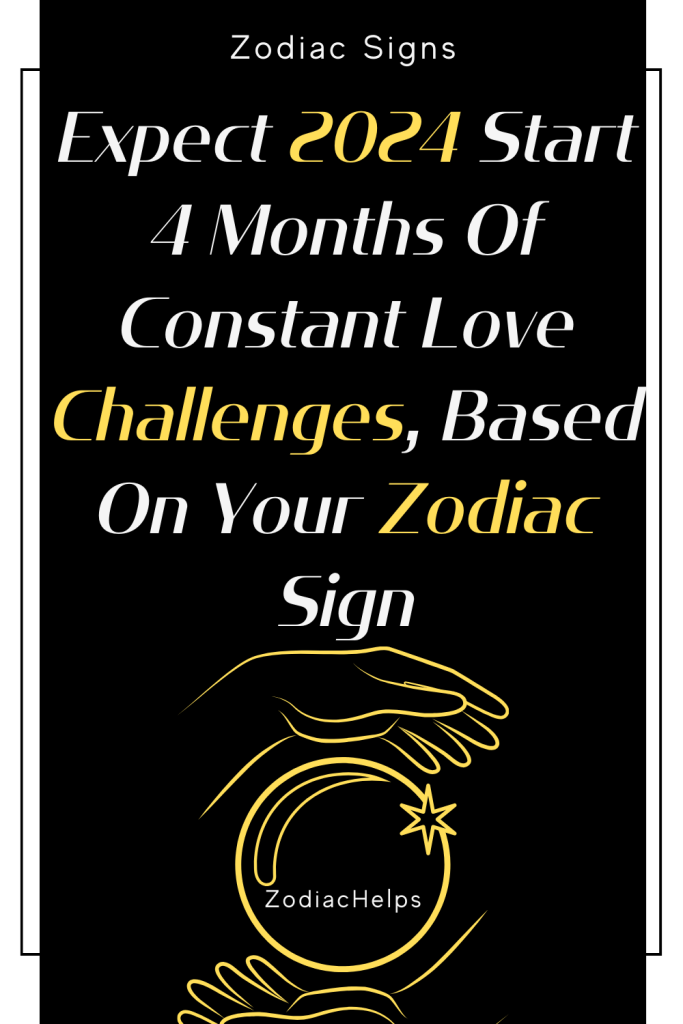 Expect 2024 Start 4 Months Of Constant Love Challenges Based On Your   Expect 2024 Start 4 Months Of Constant Love Challenges Based On Your Zodiac Sign 683x1024 