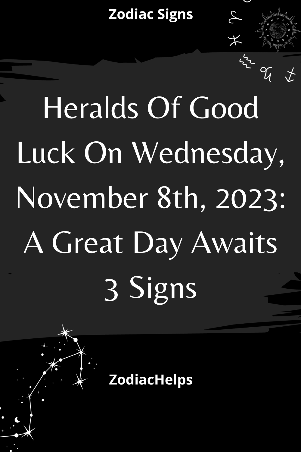 Heralds Of Good Luck On Wednesday, November 8th, 2023: A Great Day Awaits 3 Signs