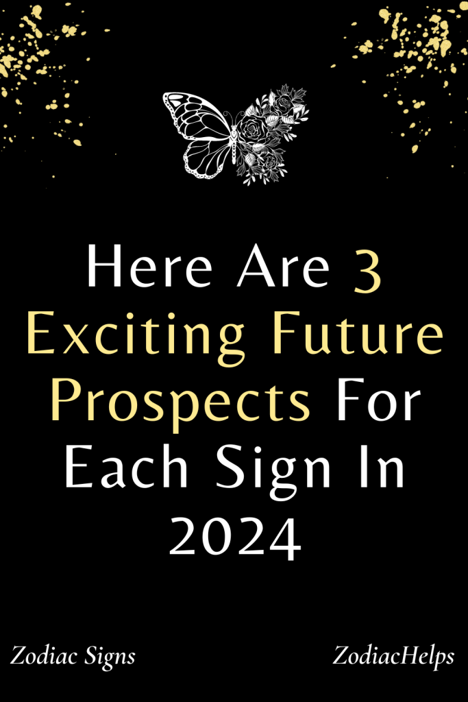 Here Are 3 Exciting Future Prospects For Each Sign In 2024   Here Are 3 Exciting Future Prospects For Each Sign In 2024 1 683x1024 