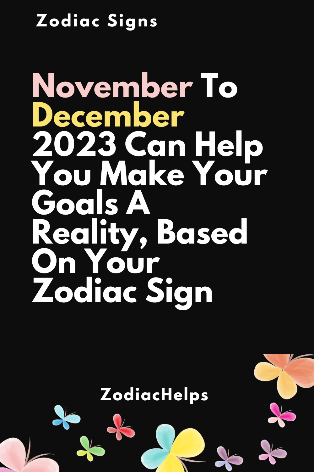 November To December 2023 Can Help You Make Your Goals A Reality, Based On Your Zodiac Sign