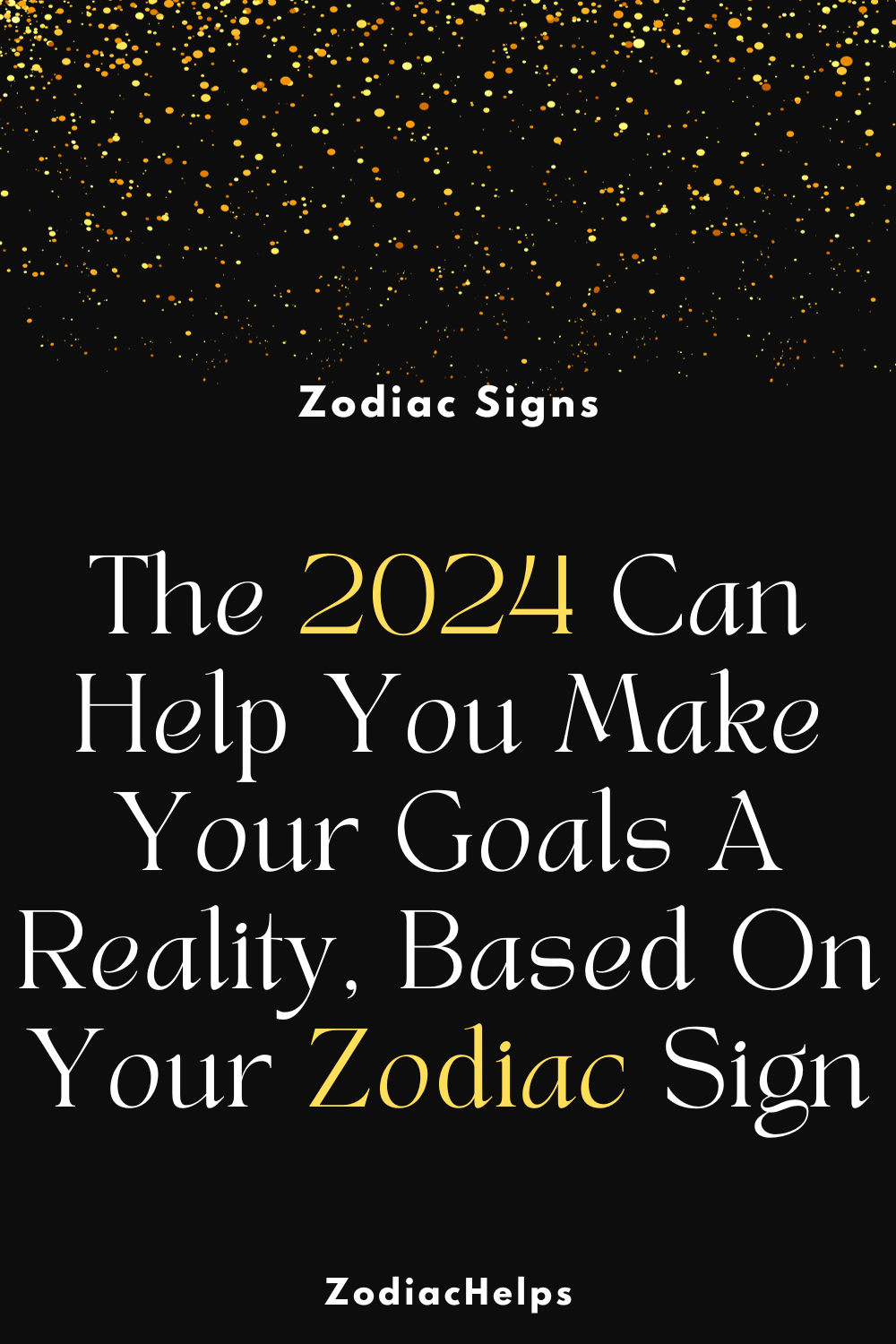The 2024 Can Help You Make Your Goals A Reality, Based On Your Zodiac Sign