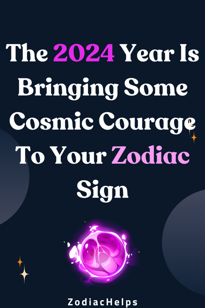 The 2024 Year Is Bringing Some Cosmic Courage To Your Zodiac Sign   The 2024 Year Is Bringing Some Cosmic Courage To Your Zodiac Sign 683x1024 