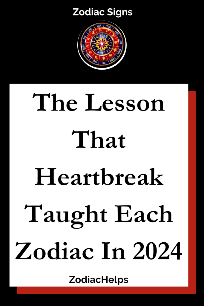 The Lesson That Heartbreak Taught Each Zodiac In 2024 Zodiac Signs   The Lesson That Heartbreak Taught Each Zodiac In 2024 683x1024 