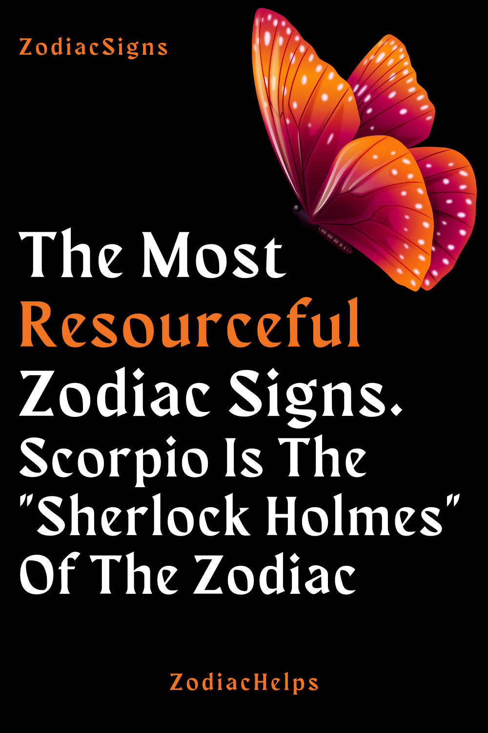 The Most Resourceful Zodiac Signs. Scorpio Is The "Sherlock Holmes" Of The Zodiac