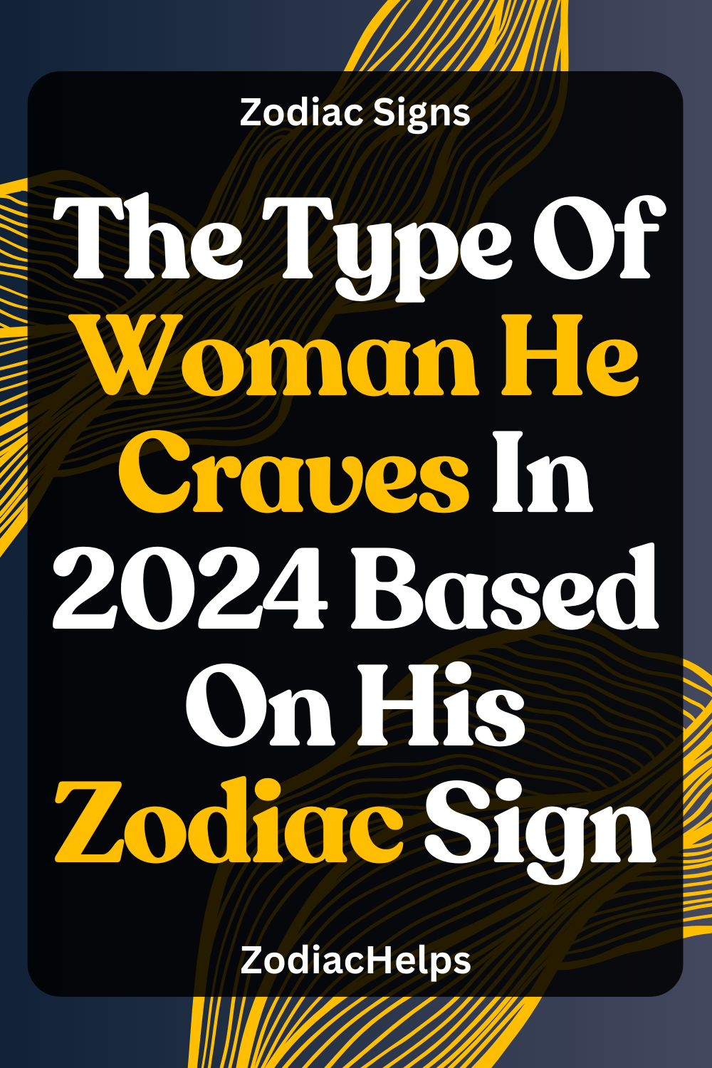 The Type Of Woman He Craves In 2024 Based On His Zodiac Sign