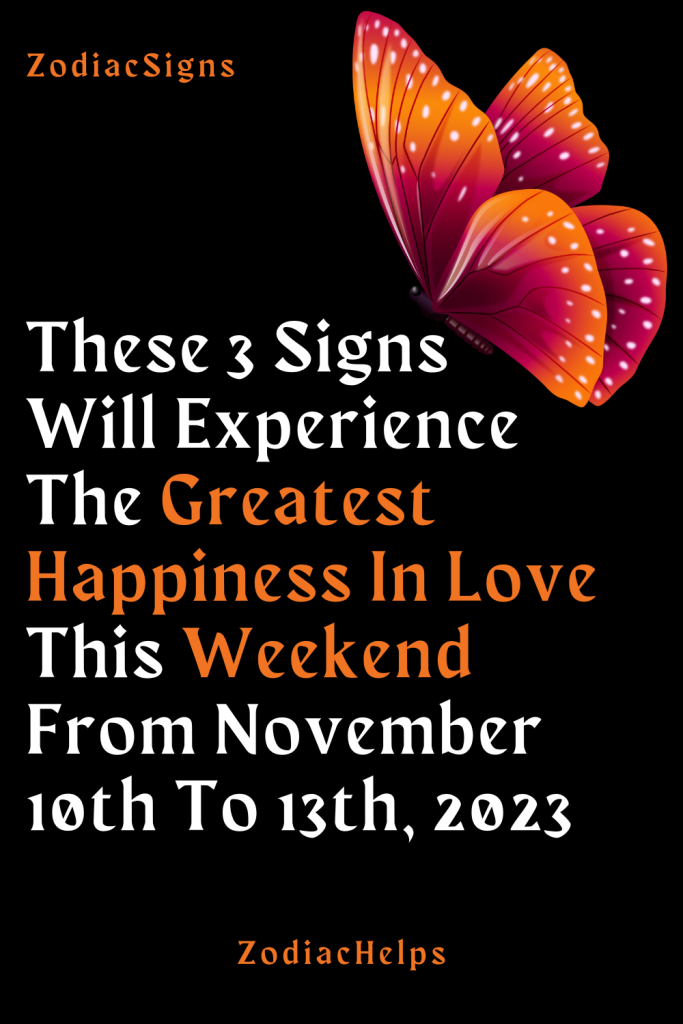 These 3 Signs Will Experience The Greatest Happiness In Love This Weekend From November 10th To 13th 2023 1 683x1024 