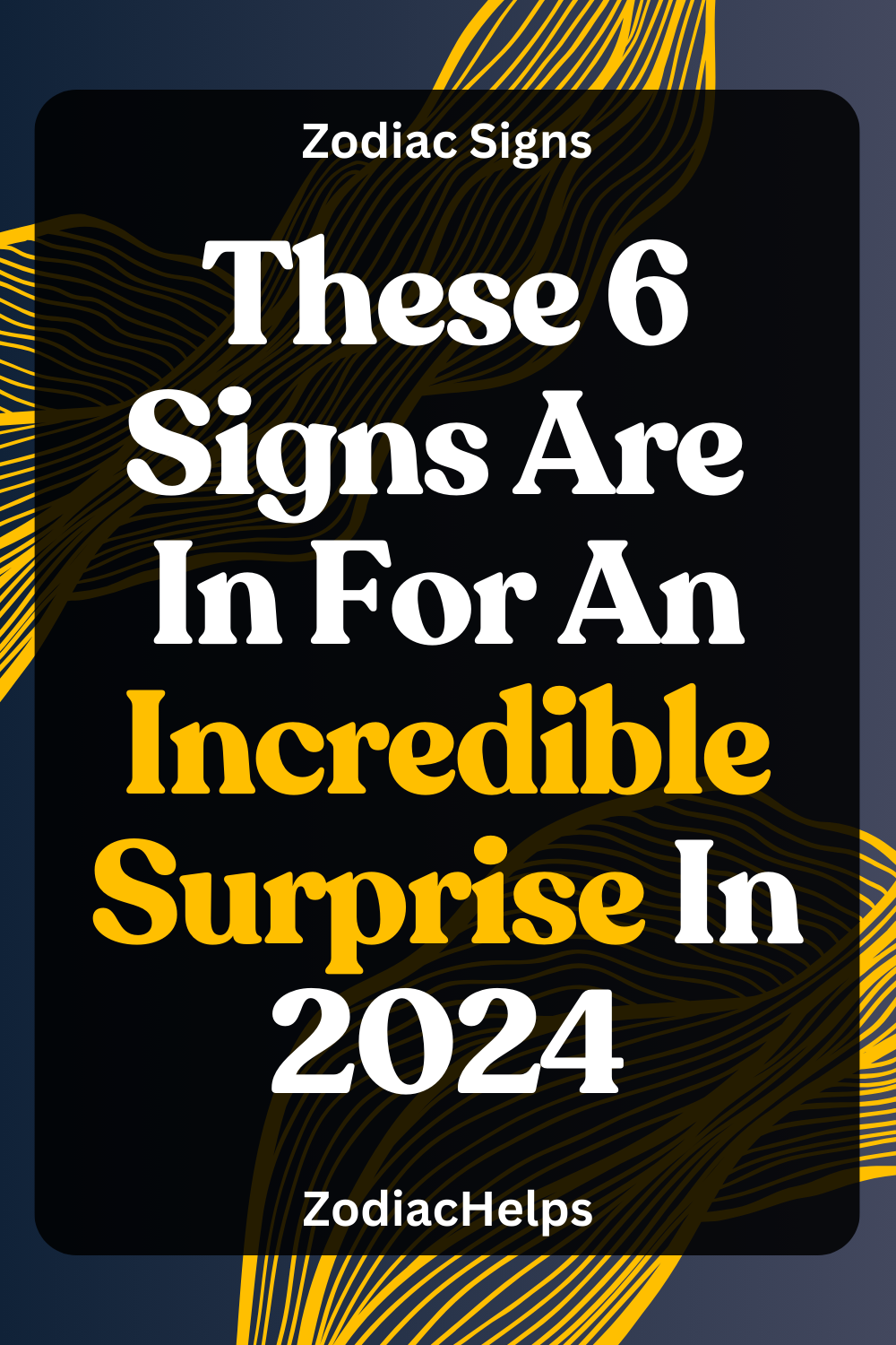 These 6 Signs Are In For An Incredible Surprise In 2024