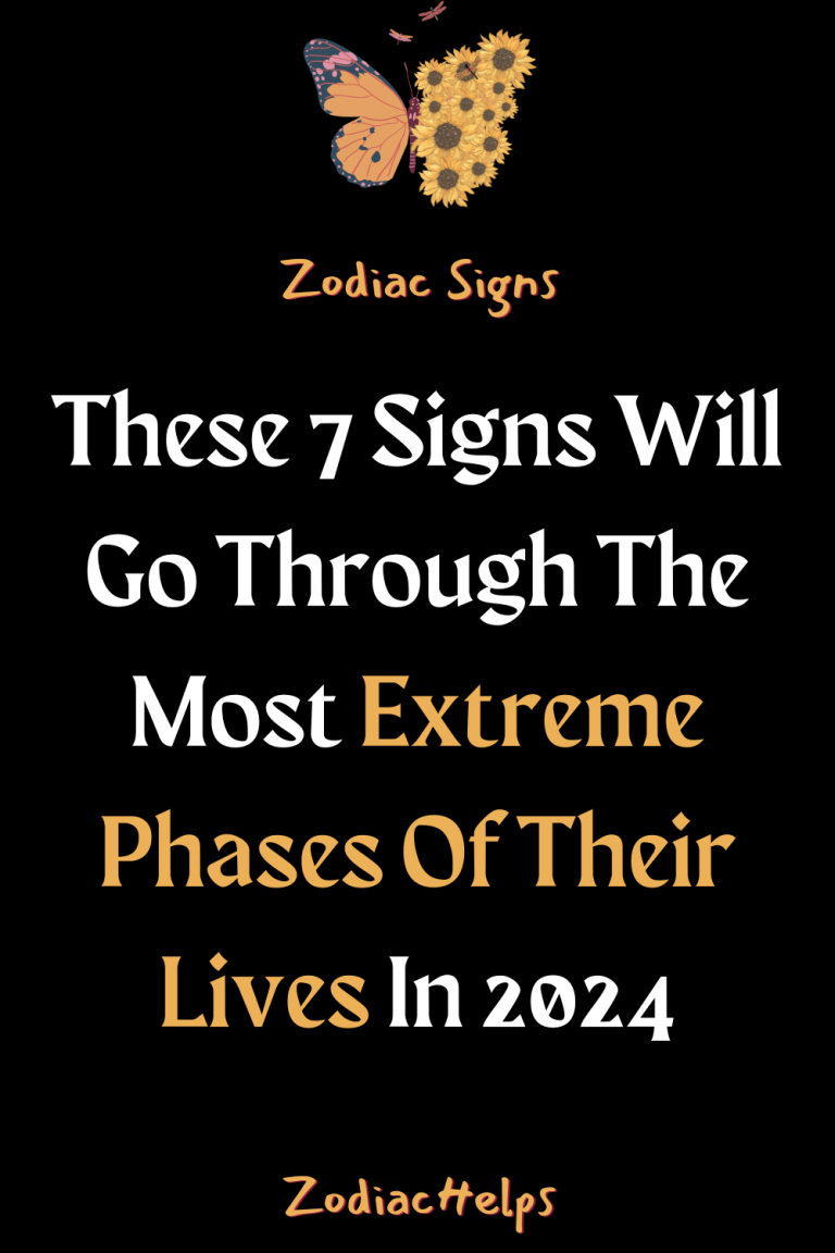 These 7 Signs Will Go Through The Most Extreme Phases Of Their Lives In   These 7 Signs Will Go Through The Most Extreme Phases Of Their Lives In 2024 1 768x1152 