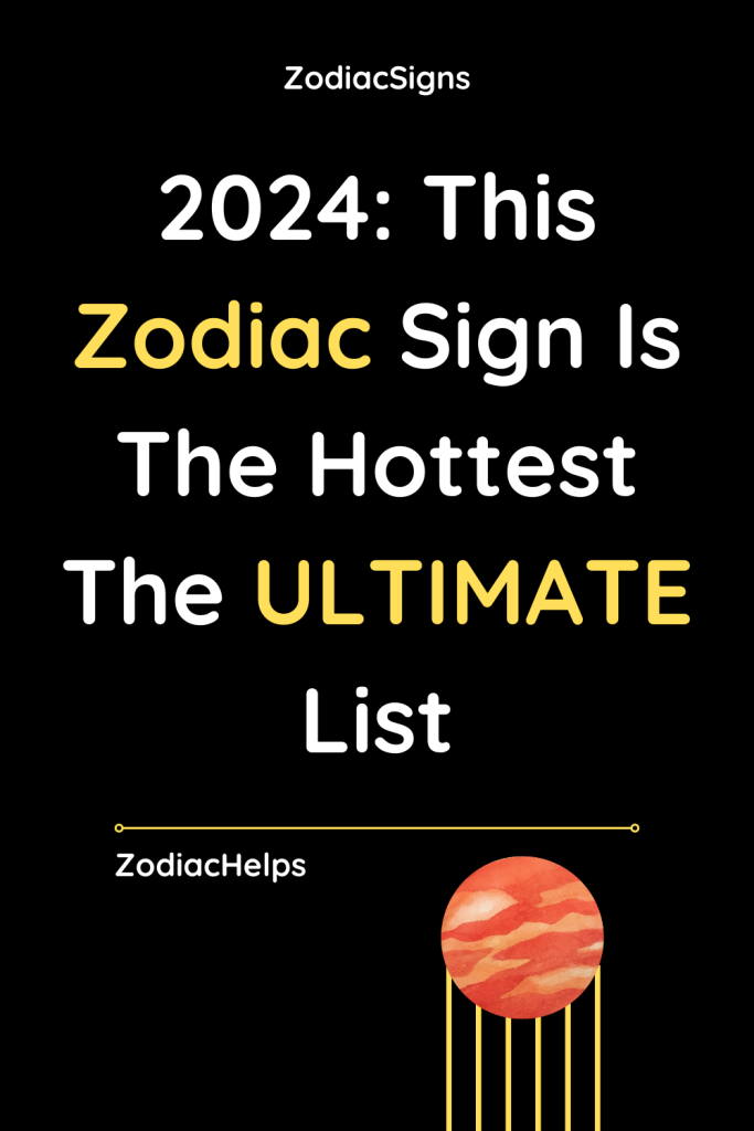 2024 This Zodiac Sign Is The Hottest The ULTIMATE List zodiac Signs