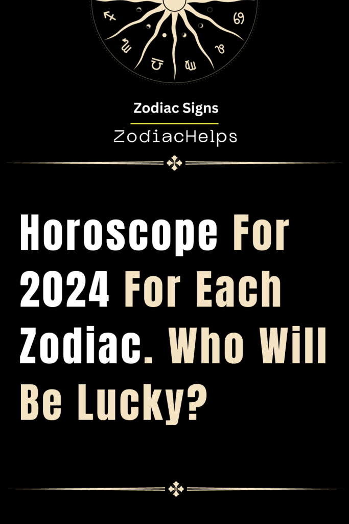 Horoscope For 2024 For Each Zodiac Who Will Be Lucky Zodiac Signs   Horoscope For 2024 For Each Zodiac. Who Will Be Lucky 683x1024 