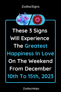 These 3 Signs Will Experience The Greatest Happiness In Love On The Weekend From December 10th To 15th 2023 1 200x300 