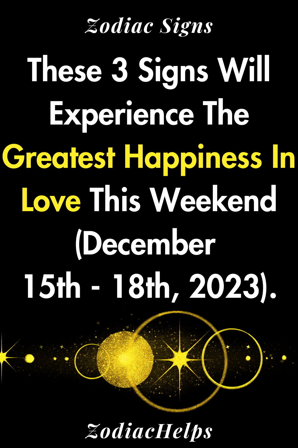 These 3 Signs Will Experience The Greatest Happiness In Love This Weekend (December 15th - 18th, 2023).